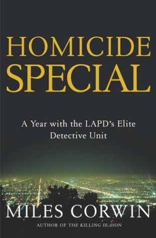 Homicide Special: On the Streets with the LAPD's Elite Detective Unit, by Miles Corwin Homicide Special: On the Streets with the LAPD's Elite Detective Unit, by Miles Corwin