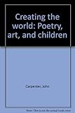 Creating the world : poetry, art, and children