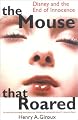 The Mouse that Roared: Disney and the End of Innocence (Culture and Education)