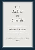 The ethics of suicide : historical sources