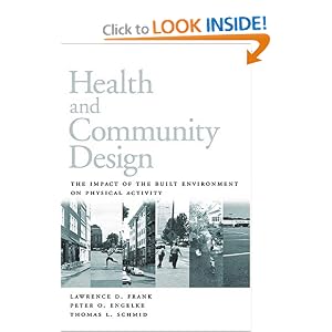 Click here to buy Health and Community Design: The Impact Of The Built Environment On Physical... by Lawrence Frank, Peter Engelke, and Thomas Schmid.