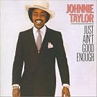 Just Ain't Good Enough by Johnnie Taylor