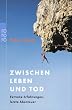 Zwischen Leben und Tod. Extreme Erfahrungen, letzte Abenteuer.