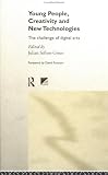 Young People, Creativity and the New Technologies: The Challenge of Digital Arts