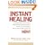 Instant Healing: From Cutting-Edge Scientific Research to Ancient Rituals and Holistic Medicine, Powerful, Drug-Free Methods to Help You Heal Your Body and Stop Pain NOW!