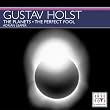 Gustav Holst: The Planets; The Perfect Fool