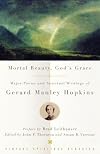 Mortal Beauty, God's Grace:  Major Poems and Spiritual Writings of Gerard Manley Hopkins (Vintage Spiritual Classic Orig)