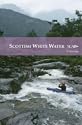 Scottish White Water: The SCA Guidebook (Scottish Canoe Association)