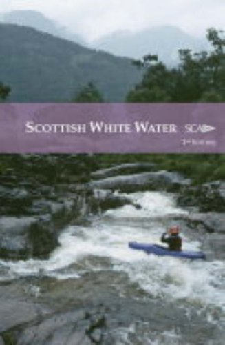 Scottish White Water: The SCA Guidebook (Scottish Canoe Association)