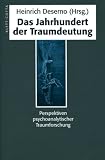 Das Jahrhundert der Traumdeutung: Perspektiven psychoanalytischer Traumforschung