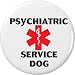 Psychiatric Service Dog Medical Alert 2.25â€ Large Button Pin Animal Bipolar