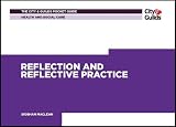 The City & Guilds Pocket Guide to: Reflection and Reflective Practice in Health and Social Care