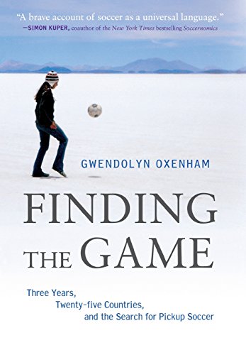 Finding the Game: Three Years, Twenty-five Countries, and the Search for Pickup Soccer