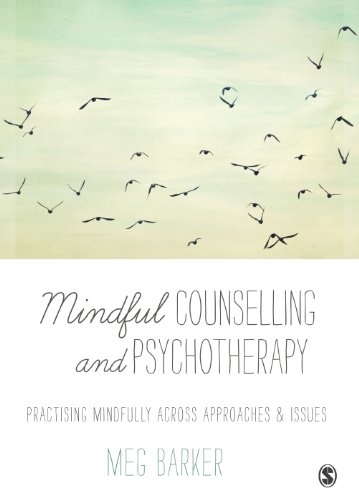 Mindful Counselling & Psychotherapy: Practising Mindfully Across Approaches & Issues