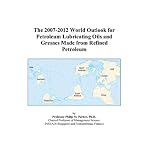 The 2007-2012 World Outlook for Petroleum Lubricating Oils and Greases Made from Refined Petroleum book cover