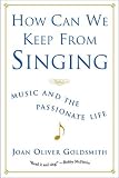 How Can We Keep from Singing: Music and the Passionate Life