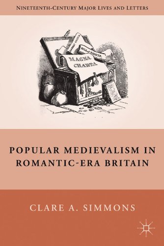Popular Medievalism in Romantic-Era Britain (Nineteenth Century Major Lives and Letters)