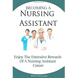 Becoming A Nursing Assistant: Enjoy The Extensive Rewards Of A Certified Nursing Assistant Career