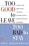 Too Good to Leave, Too Bad to Stay Mira Kirshenbaum