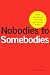 Nobodies to Somebodies: How 100 Great Careers Got Their Start