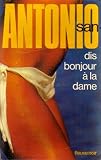 Dis bonjourà la dame par san antonio Dis bonjourà la dame par antonio