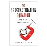 The Procrastination Equation: How to Stop Putting Things Off and Start Getting Stuff Done