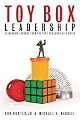 Toy Box Leadership: Leadership Lessons from the Toys You Loved as a Child