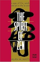 The spirit of Zen: a way of life,: Work and art in the Far East (The Wisdom of the East)
