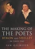 The Making of the Poets: Byron and Shelley in Their Time