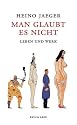 Man glaubt es nicht: Leben und Werk