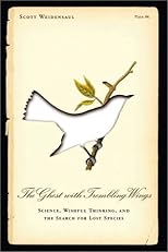 The Ghost with Trembling Wings: Science, Wishful Thinking and the Search for Lost Species