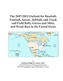 The 2007-2012 Outlook for Baseball, Football, Soccer, Softball, and Track and Field Balls, Gloves and Mitts, and Wood Bats in the United States