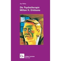Die Psychotherapie Milton H. Ericksons (Leben Lernen 36)