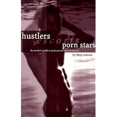 Hustlers, Escorts, and Porn Stars: The Insider's Guide to Male Prostitution in America