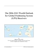 The 2006-2011 World Outlook for Global Positioning System (GPS) Receivers
