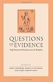 Questions of Evidence: Proof, Practice, and Persuasion across the Disciplines