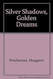 Silver shadows, golden dreams