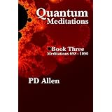 Quantum Meditations; Book Three: Meditations 698 - 1050