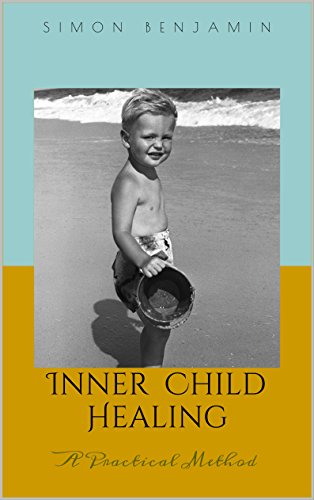 Inner Child Healing: A Practical Method, by Simon Benjamin