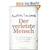 Der verletzte Mensch: An Verletzungen wachsen statt zerbrechen