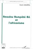 Amadou Hampate Ba et l'africanisme: De la recherche anthropologique a l'exercice de la fonction auctoriale (Collection societes africaines et diaspora) (French Edition)