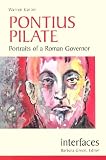 Pontius Pilate: Portraits of a Roman Governor (Interfaces series)