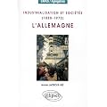 Industrialisation et soci�t�s, 1880-1970 : L'Allemagne