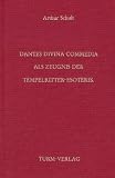 Dantes Divina Commedia als Zeugnis der Tempelritter-Esoterik - Arthur Schult
