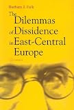 The Dilemmas of Dissidence in East-Central Europe: Citizen Intellectuals and Philosopher Kings