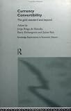 Currency Convertibility in the Twentieth Century: The Gold Standard and Beyond (Routledge Explorations in Economic History, 3)