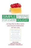 Simple Steps for Every Holiday: An Easy Plan for More Joyful, Less Stressful Celebrations All Year Long