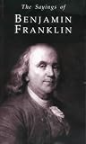 Sayings of Benjamin Franklin (Duckworth Sayings) (Duckworth Sayings Series)
