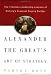 Alexander the Great's Art of Strategy: The Timeless Lessons of History's Greatest Empire Builder