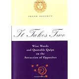 It Takes Two : Wise Words and Quotable Quips on the Attraction of Opposites ~ Frank Sennett